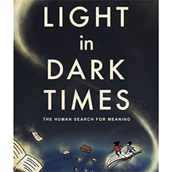 Light in Dark Times: The Human Search for Meaning
