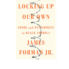 LOCKING UP OUR OWN - A BOOK TALK WITH JAMES FORMAN JR.