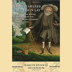 The Fearless Benjamin Lay: The Quaker Dwarf who became the First Revolution