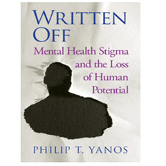 Philip Yanos Written Off - Mental Health Stigma and the Loss of Human Poten