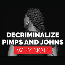 Panel discussion decriminalize pimps and johns. Why not?