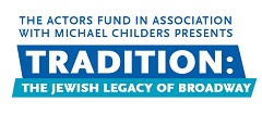 TRADITION: THE JEWISH LEGACY OF BROADWAY