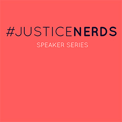 #JUSTICENERDS Speaker Series