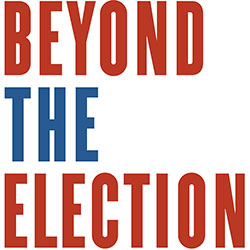Beyond the Election